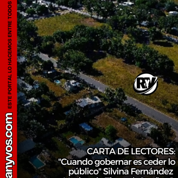 Carta de Lectores: "Cuando gobernar es ceder lo público" Por Silvina  Fernández, vecina de Tierra de Sueños 1